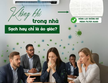 KHÔNG KHÍ TRONG NHÀ: SẠCH HAY CHỈ LÀ ẢO GIÁC?